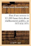 Don d'Une Somme de 121,000 Francs Fait ? Divers ?tablissements Publics, En 1853