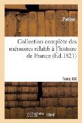 Collection Compl?te Des M?moires Relatifs ? l'Histoire de France. Tome XIX