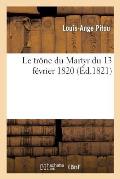 Le Tr?ne Du Martyr Du 13 F?vrier 1820