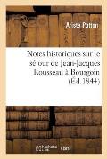 Notes Historiques Sur Le S?jour de Jean-Jacques Rousseau ? Bourgoin, Durant Les Ann?es 1768: , 1769 Et 1770