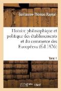 Histoire Philosophique Et Politique Des ?tablissemens Et Du Commerce Des Europ?ens. Tome 1: Dans l'Afrique