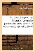 M. Jacob L?opold, Ses Fun?railles Et Paroles Prononc?es Sur Sa Tombe, Le 6 Septembre 1868