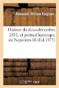 Histoire Du Deux-D?cembre 1851, Et Portrait Historique de Napol?on III