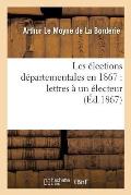 Les ?lections D?partementales En 1867: Lettres ? Un ?lecteur