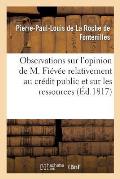 Observations Sur l'Opinion de M. Fi?v?e Relativement Au Cr?dit Public Et Sur Les Ressources: de Nos Finances (Histoire de la Session de 1816)