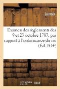 Examen Des R?glemens Des 9 Et 23 Octobre 1787, Par Rapport ? l'Ordonnance Du Roi Du 6 Mai 1814: Portant ?tablissement d'Un Conseil de la Guerre