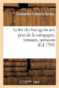 Lettre Des Bourgeois Aux Gens de la Campagne, Fermiers: , M?tayers Et Vassaux de Certains Seigneurs Qui Trompent Le Peuple...