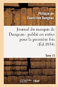 Journal Du Marquis de Dangeau: Publi? En Entier Pour La Premi?re Fois. Tome 13