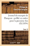 Journal Du Marquis de Dangeau: Publi? En Entier Pour La Premi?re Fois. Tome 15