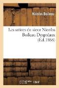 Les Satires Du Sieur Nicolas Boileau Despr?aux: R?imprim?es Conform?ment ? l'?dition de 1701