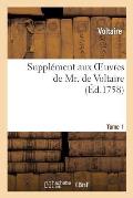 Supplement Aux Oeuvres de Mr. de Voltaire.Tome 1