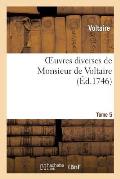 Oeuvres Diverses de Monsieur de Voltaire.Tome 5