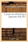 A Propos Des Biblioth?ques Populaires: : Discours de M. Sainte-Beuve Prononc? Dans La S?ance Du S?nat, Le 25 Juin 1867