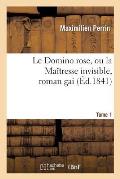 Le Domino Rose, Ou La Ma?tresse Invisible, Roman Gai. Tome 1