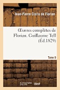 Oeuvres Compl?tes de Florian. 9 Guillaume Tell