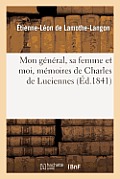 Mon G?n?ral, Sa Femme Et Moi, M?moires de Charles de Luciennes