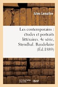 Les Contemporains: ?tudes Et Portraits Litt?raires. 4e S?rie, Stendhal. Baudelaire. M?rim?e: . Barbey d'Aurevilly. Paul Verlaine. Victor Hugo. Lamarti