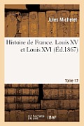 Histoire de France. Tome 17, Louis XV et Louis XVI