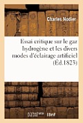 Essai Critique Sur Le Gaz Hydrog?ne Et Les Divers Modes d'?clairage Artificiel
