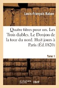 Quatre Titres Pour Un. Les Trois Diables. Le Donjon de la Tour Du Nord. Huit Jours ? Paris. Tome 1: . Huit Jours En Province, Par Raban