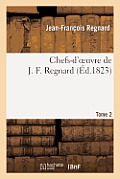 Chefs-d'Oeuvre de J. F. Regnard. Tome 2