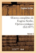 Oeuvres Compl?tes de Eug?ne Scribe, Op?ras-Comiques. S?r. 4, Vol. 3