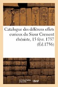 Catalogue Des Diff?rens Effets Curieux Du Sieur Cressent ?b?niste Des Palais: de Feu S. A. R. Monseigneur Le Duc d'Orl?ans. Vente 15 F?vr. 1757