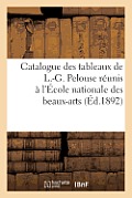 Catalogue Des Tableaux de L.-G. Pelouse R?unis ? l'?cole Nationale Des Beaux-Arts, Quai Malaquais