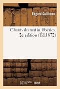 Chants Du Matin. Po?sies. 2e ?dition