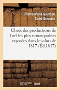 Choix Des Productions de l'Art Les Plus Remarquables Expos?es Dans Le Salon de 1817