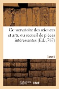 Conservatoire Des Sciences Et Arts, Ou Recueil de Pi?ces Int?ressantes. Tome 5: Sur Les Antiquit?s La Mythologie, La Peinture, La Musique, ...