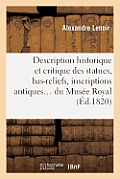 Description Historique Et Critique Des Statues, Bas-Reliefs, Inscriptions: Et Bustes Antiques En Marbre Et En Bronze Du Mus?e Royal