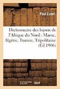 Dictionnaire Des Bijoux de l'Afrique Du Nord: Maroc, Alg?rie, Tunisie, Tripolitaine