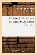 Essai Sur La Fortification Moderne, Ou Analyse Compar?e Des Syst?mes Modernes Fran?ais Et Allemands: . Planches