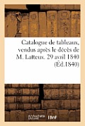 Catalogue de Tableaux, Vendus Apr?s Le D?c?s de M. Latteux. 29 Avril 1840