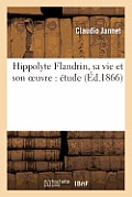 Hippolyte Flandrin, Sa Vie Et Son Oeuvre: ?tude