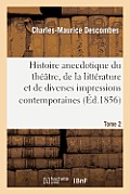 Histoire anecdotique du th??tre, de la litt?rature et de diverses impressions contemporaines. T2