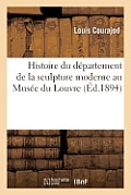 Histoire Du D?partement de la Sculpture Moderne Au Mus?e Du Louvre