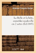 La Belle Et La B?te, Com?die-Vaudeville En 2 Actes