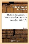 Histoire Du Syst?me Des Finances Sous La Minorit? de Louis XV Tome 6