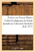 Notice Sur Soeur Marie-Gabriel Religieuse de Saint-Joseph Au Cheylard Ard?che