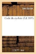 Code Du Cycliste Par MM. L?on Garnier Paul Dauvert 1er Ao?t 1895