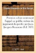 Premier Cahier Contenant l'Appel Au Public M?me Du Jugement Du Public Sur Jean-Jacques Rousseau