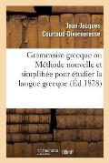 Grammaire Grecque Ou M?thode Nouvelle Et Simplifi?e Pour ?tudier La Langue Grecque