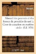 Manuel Des Pourvois Et Des Formes de Proc?der Devant La Cour de Cassation En Mati?re Civile