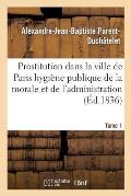 Prostitution Ville de Paris Rapport de l'Hygi?ne Publique de la Morale Et de l'Administration T01