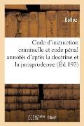 Code d'Instruction Criminelle Et Code P?nal Annot?s d'Apr?s La Doctrine Et La Jurisprudence 12e ?d