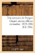 ? La M?moire de Prosper Giquel, Ancien Officier de Marine: 1835-1886