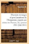 Discours, Messages Et Proclamations de l'Empereur, Depuis Son Retour En France 1er Janvier 1855