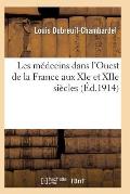 Les M?decins Dans l'Ouest de la France Aux XIE Et Xiie Si?cles